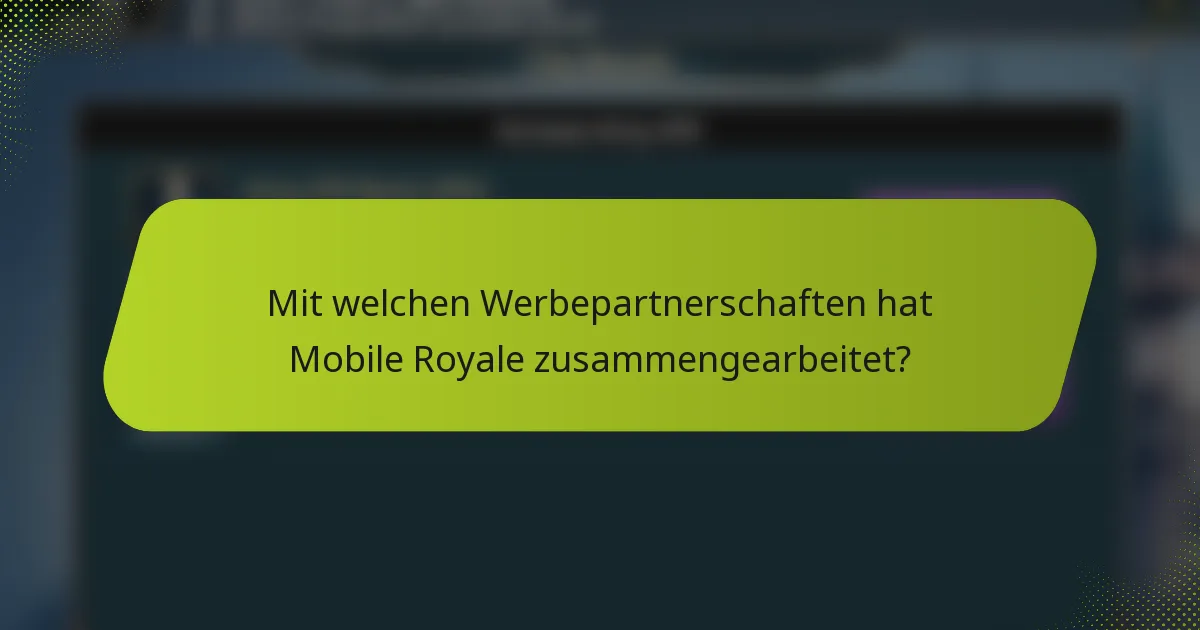 Mit welchen Werbepartnerschaften hat Mobile Royale zusammengearbeitet?