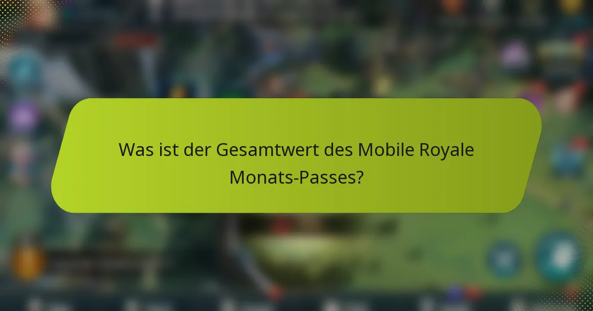 Was ist der Gesamtwert des Mobile Royale Monats-Passes?
