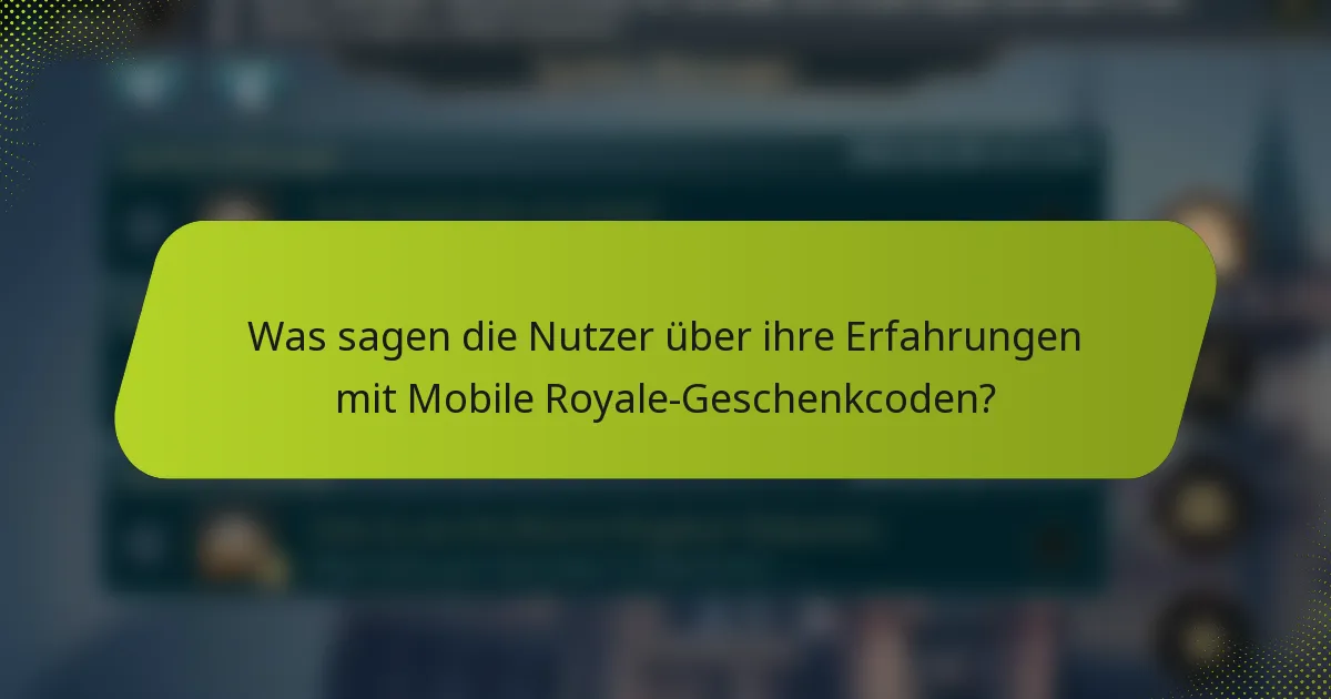 Was sagen die Nutzer über ihre Erfahrungen mit Mobile Royale-Geschenkcoden?