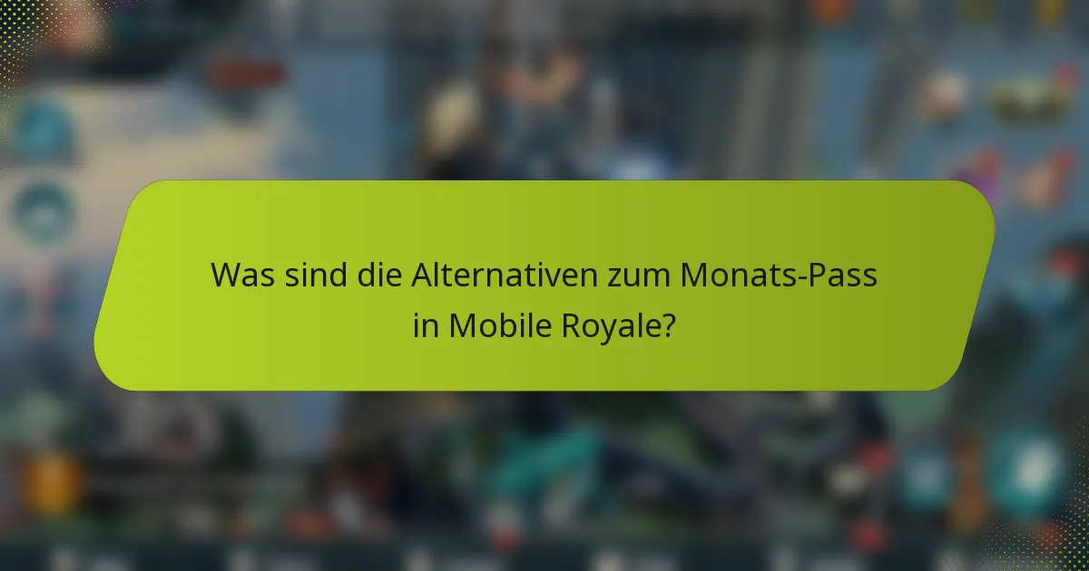 Was sind die Alternativen zum Monats-Pass in Mobile Royale?