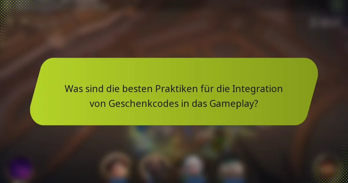Was sind die besten Praktiken für die Integration von Geschenkcodes in das Gameplay?