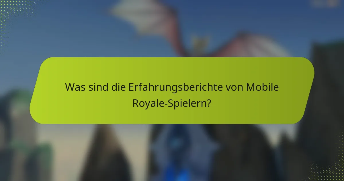 Was sind die Erfahrungsberichte von Mobile Royale-Spielern?