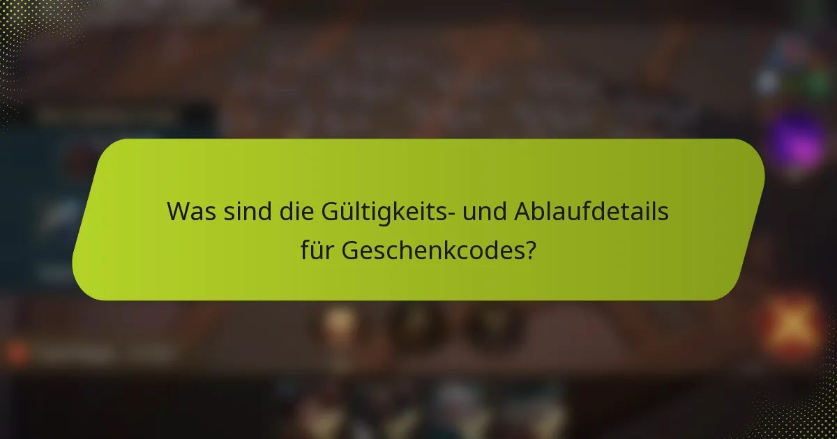 Was sind die Gültigkeits- und Ablaufdetails für Geschenkcodes?