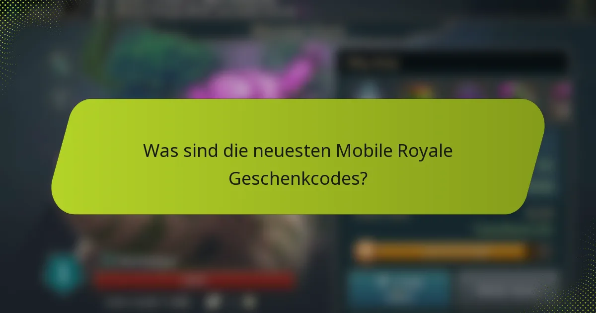 Was sind die neuesten Mobile Royale Geschenkcodes?