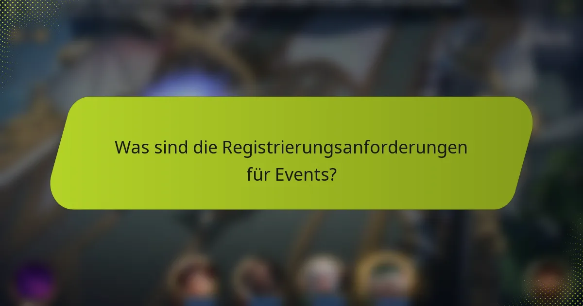 Was sind die Registrierungsanforderungen für Events?