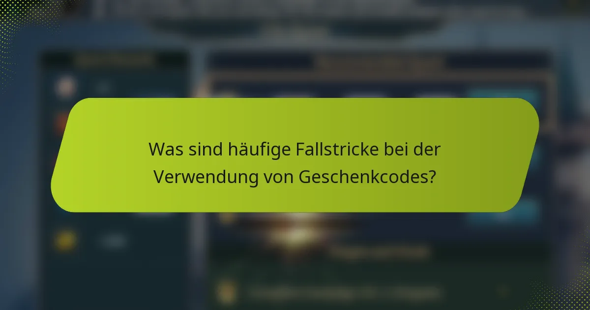 Was sind häufige Fallstricke bei der Verwendung von Geschenkcodes?