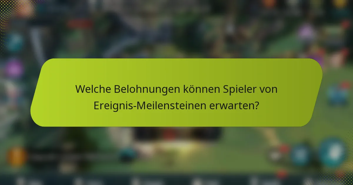 Welche Belohnungen können Spieler von Ereignis-Meilensteinen erwarten?