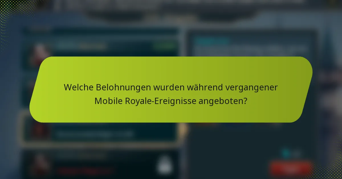 Welche Belohnungen wurden während vergangener Mobile Royale-Ereignisse angeboten?