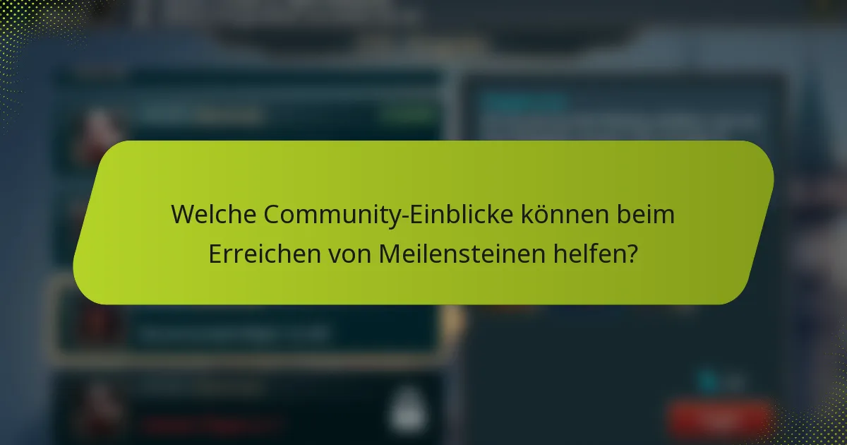 Welche Community-Einblicke können beim Erreichen von Meilensteinen helfen?