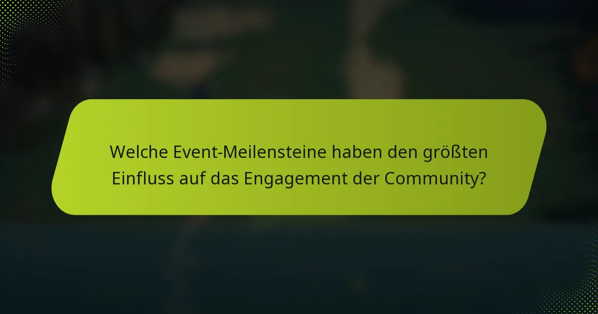 Welche Event-Meilensteine haben den größten Einfluss auf das Engagement der Community?