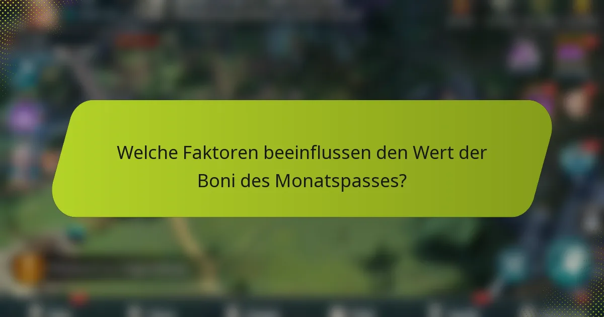 Welche Faktoren beeinflussen den Wert der Boni des Monatspasses?
