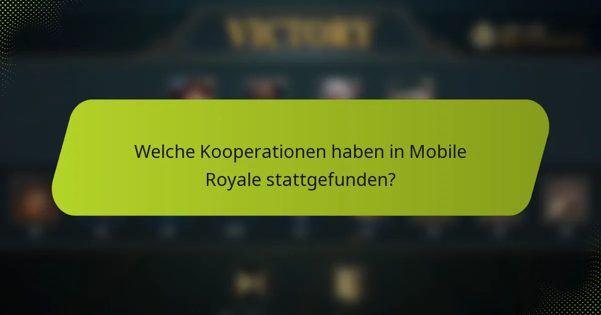 Welche Kooperationen haben in Mobile Royale stattgefunden?