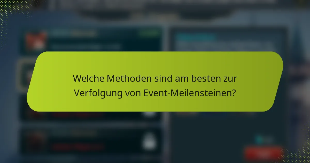 Welche Methoden sind am besten zur Verfolgung von Event-Meilensteinen?