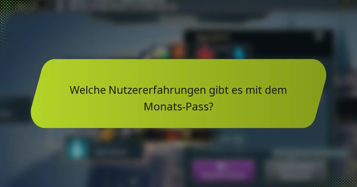 Welche Nutzererfahrungen gibt es mit dem Monats-Pass?