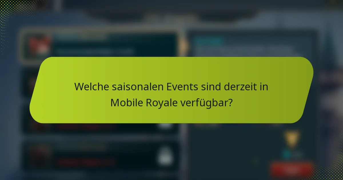Welche saisonalen Events sind derzeit in Mobile Royale verfügbar?