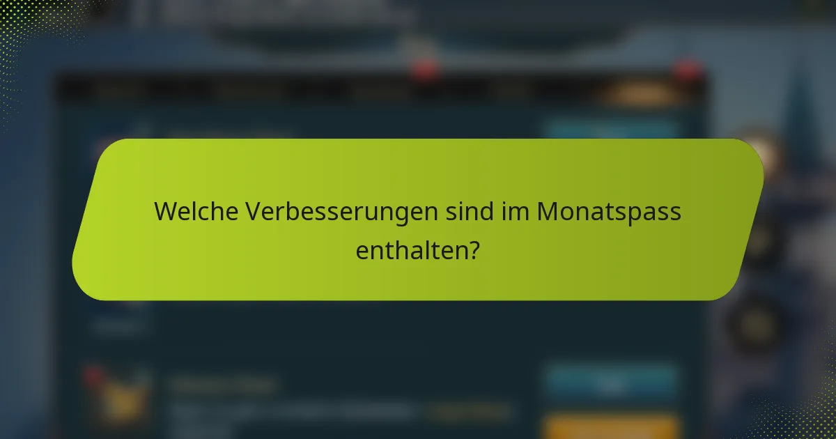 Welche Verbesserungen sind im Monatspass enthalten?