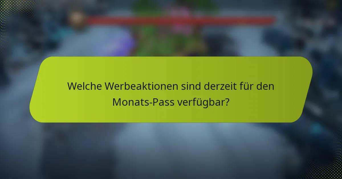 Welche Werbeaktionen sind derzeit für den Monats-Pass verfügbar?