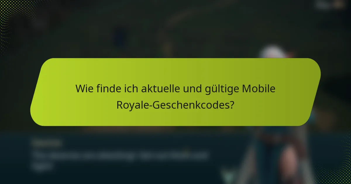 Wie finde ich aktuelle und gültige Mobile Royale-Geschenkcodes?