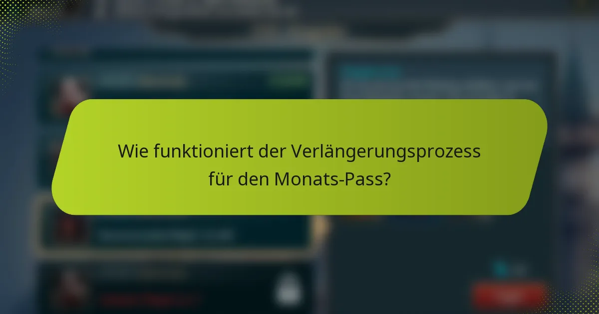 Wie funktioniert der Verlängerungsprozess für den Monats-Pass?