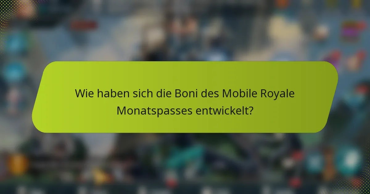 Wie haben sich die Boni des Mobile Royale Monatspasses entwickelt?