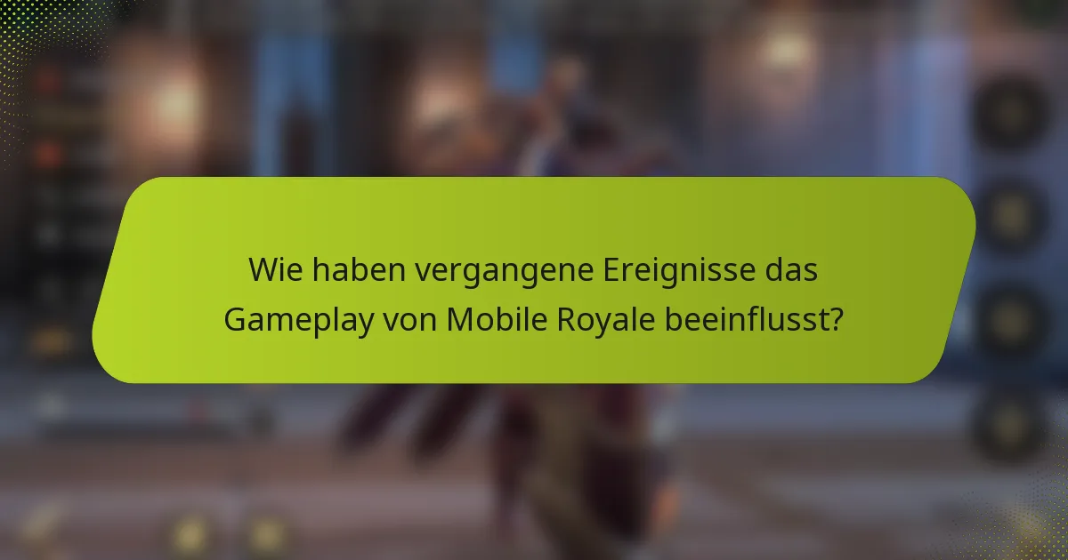 Wie haben vergangene Ereignisse das Gameplay von Mobile Royale beeinflusst?