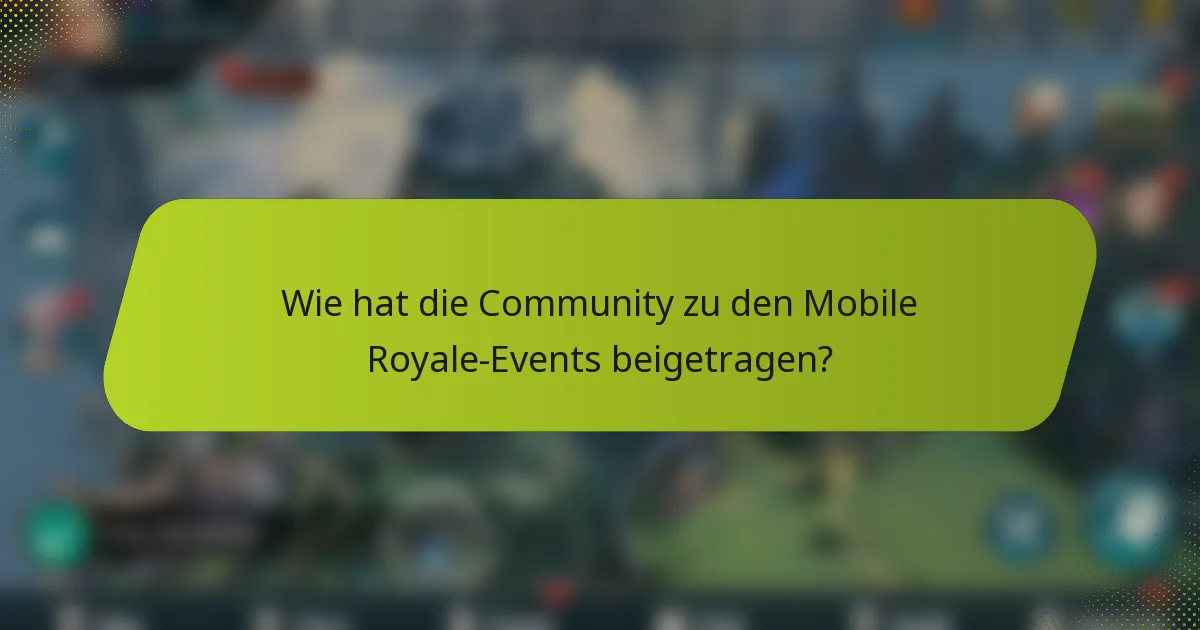 Wie hat die Community zu den Mobile Royale-Events beigetragen?