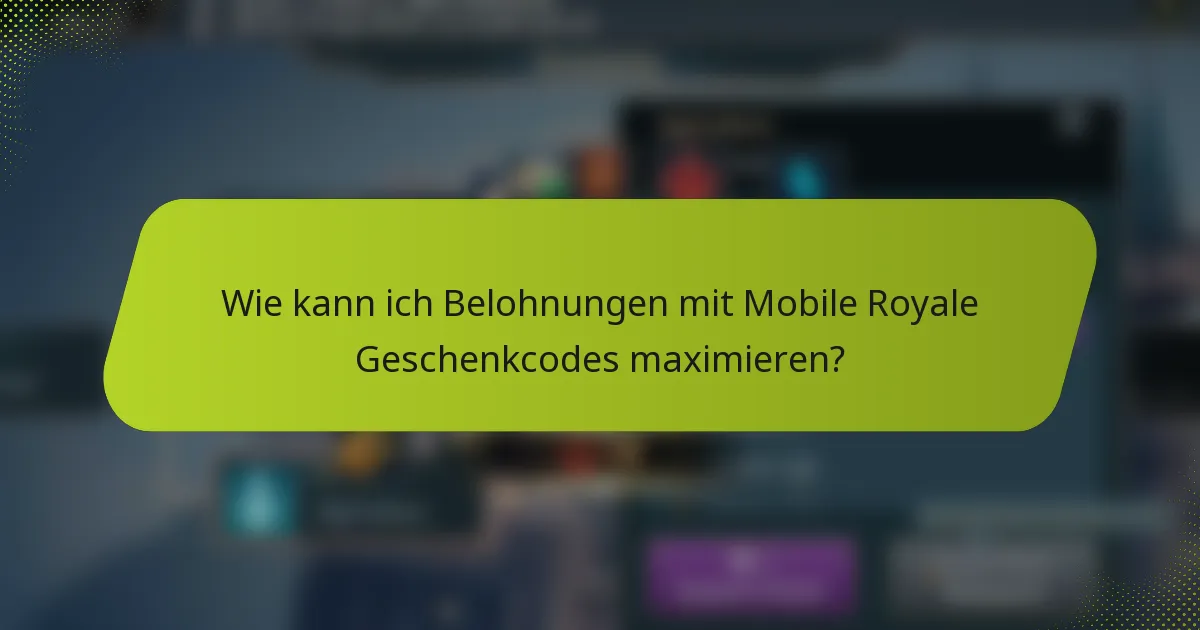 Wie kann ich Belohnungen mit Mobile Royale Geschenkcodes maximieren?