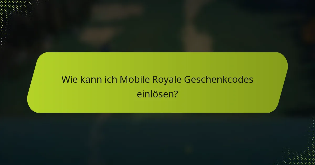 Wie kann ich Mobile Royale Geschenkcodes einlösen?