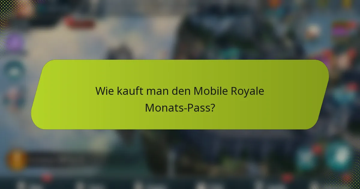 Wie kauft man den Mobile Royale Monats-Pass?