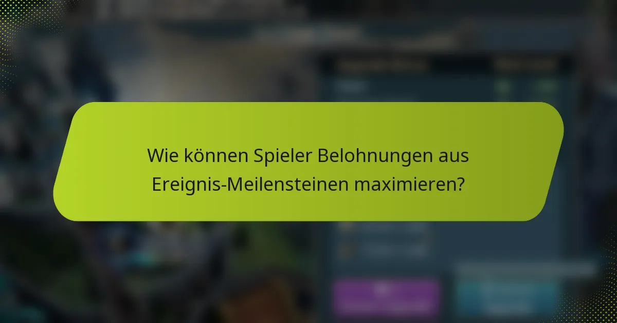 Wie können Spieler Belohnungen aus Ereignis-Meilensteinen maximieren?