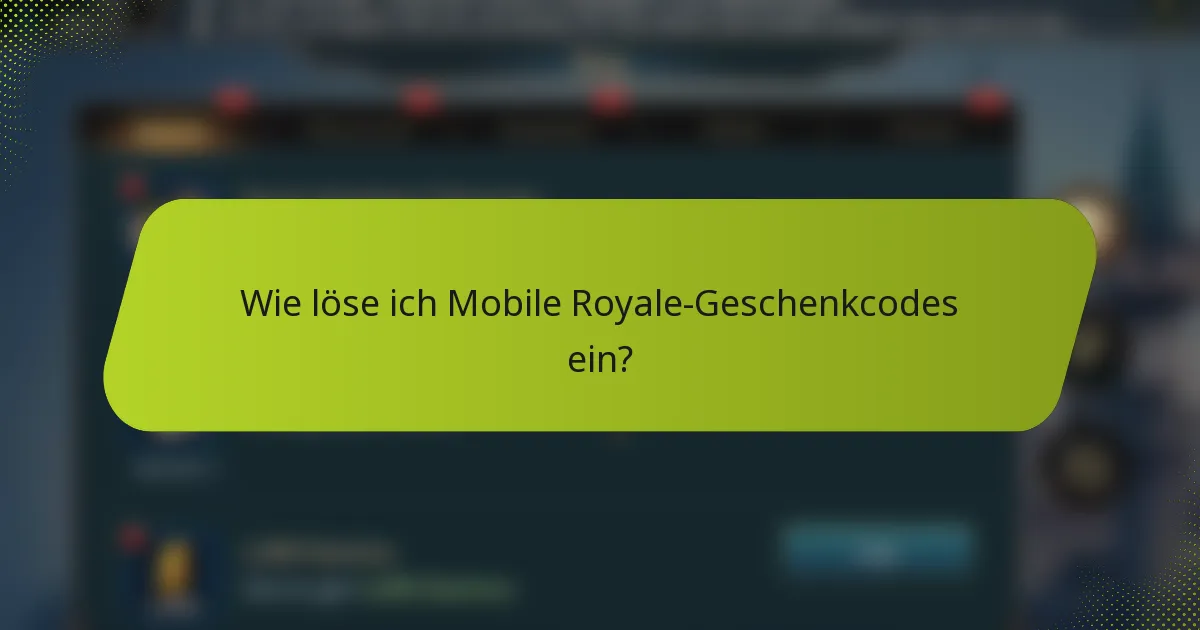 Wie löse ich Mobile Royale Geschenkcodes ein?