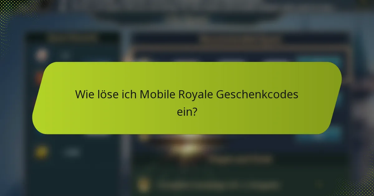 Wie löse ich Mobile Royale Geschenkcodes ein?