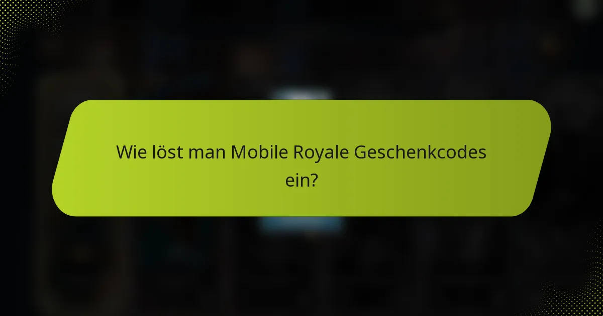 Wie löst man Mobile Royale Geschenkcodes ein?