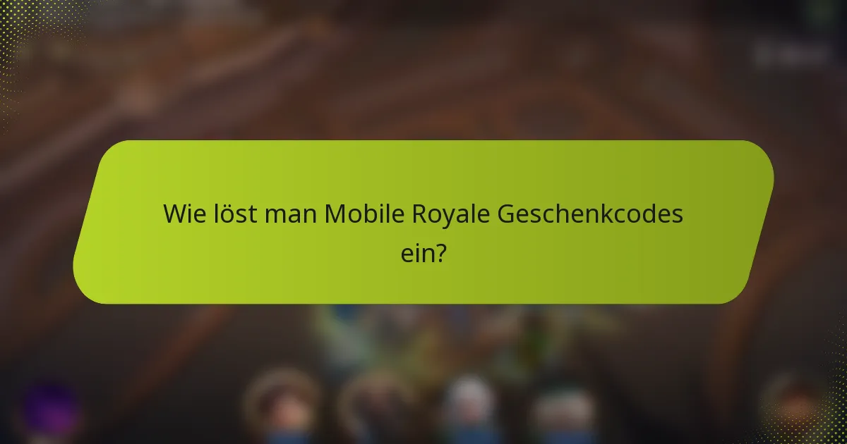 Wie löst man Mobile Royale Geschenkcodes ein?