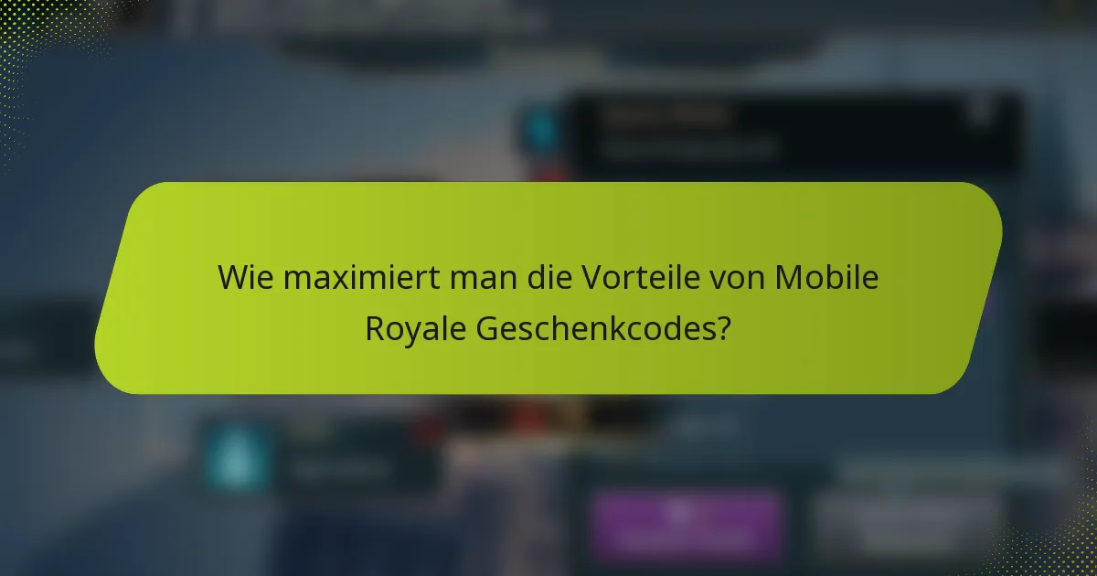 Wie maximiert man die Vorteile von Mobile Royale Geschenkcodes?