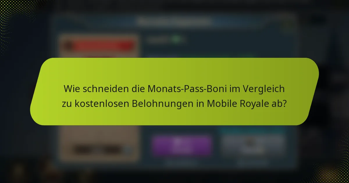Wie schneiden die Monats-Pass-Boni im Vergleich zu kostenlosen Belohnungen in Mobile Royale ab?