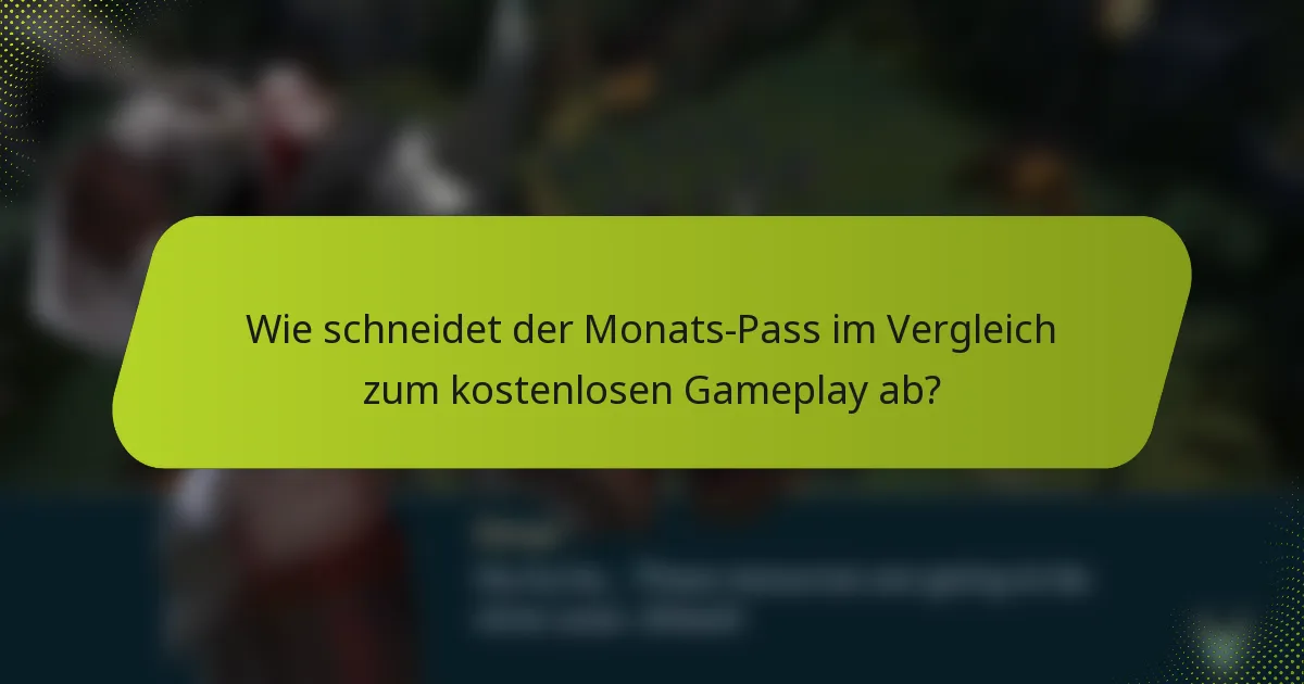 Wie schneidet der Monats-Pass im Vergleich zum kostenlosen Gameplay ab?