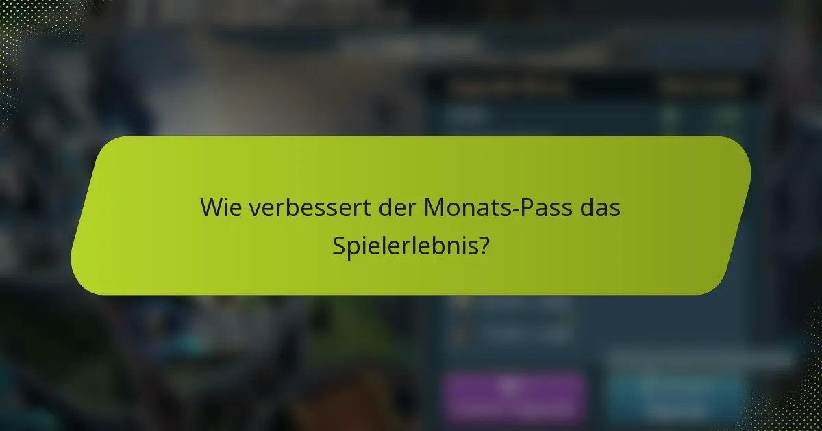 Wie verbessert der Monats-Pass das Spielerlebnis?