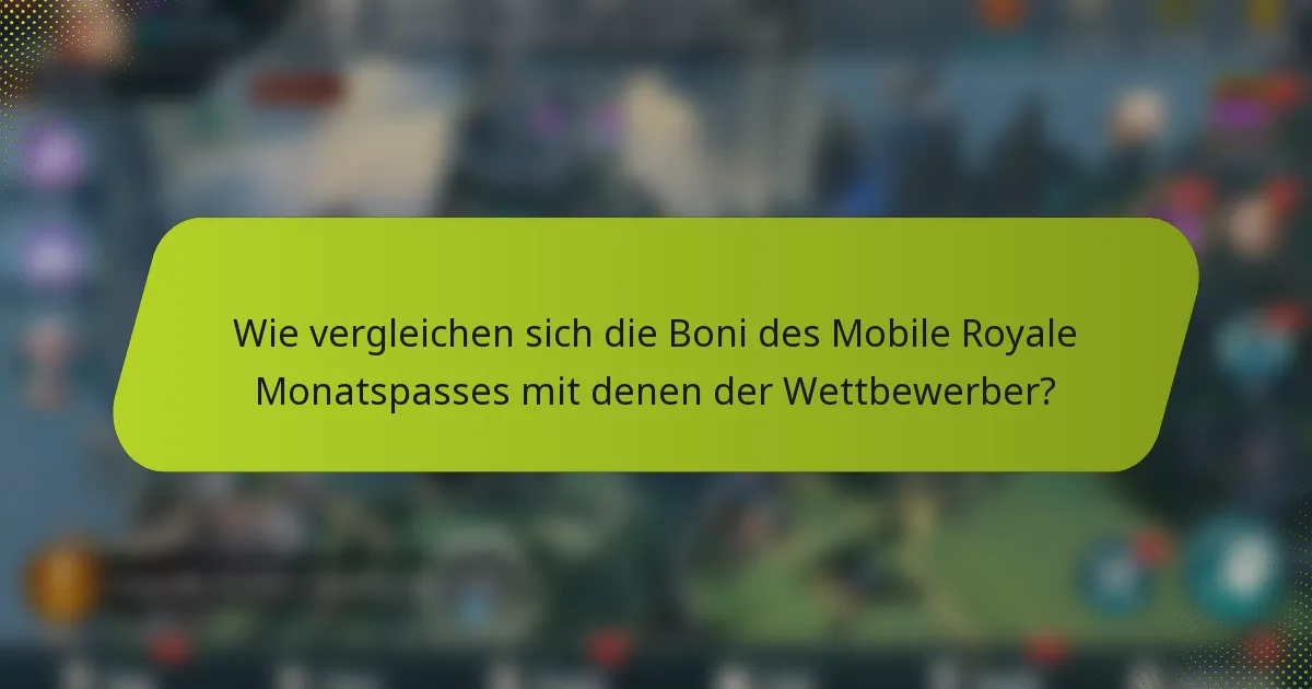Wie vergleichen sich die Boni des Mobile Royale Monatspasses mit denen der Wettbewerber?