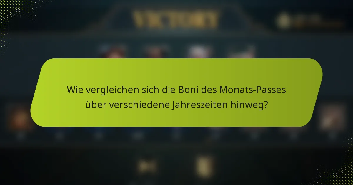 Wie vergleichen sich die Boni des Monats-Passes über verschiedene Jahreszeiten hinweg?
