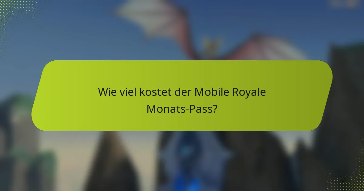 Wie viel kostet der Mobile Royale Monats-Pass?